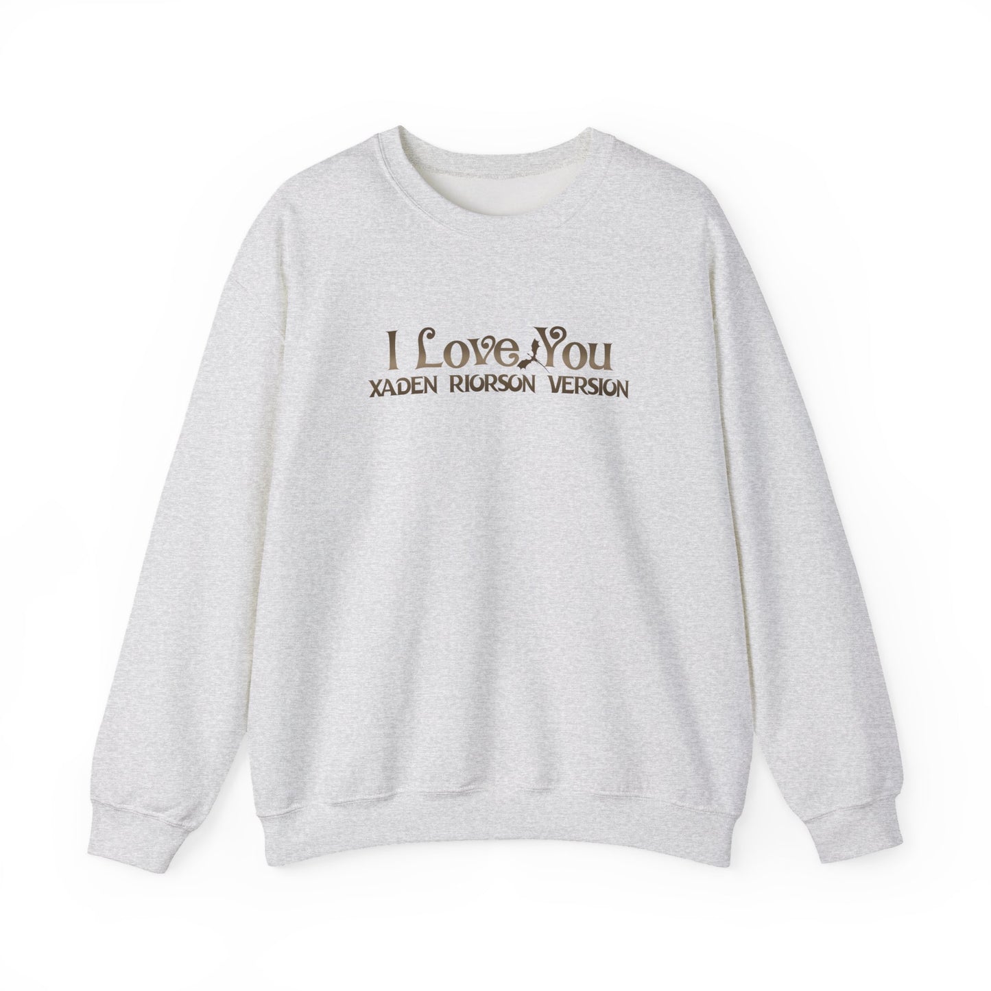 "I Love You - Xaden Riorson Version" Sweatshirt