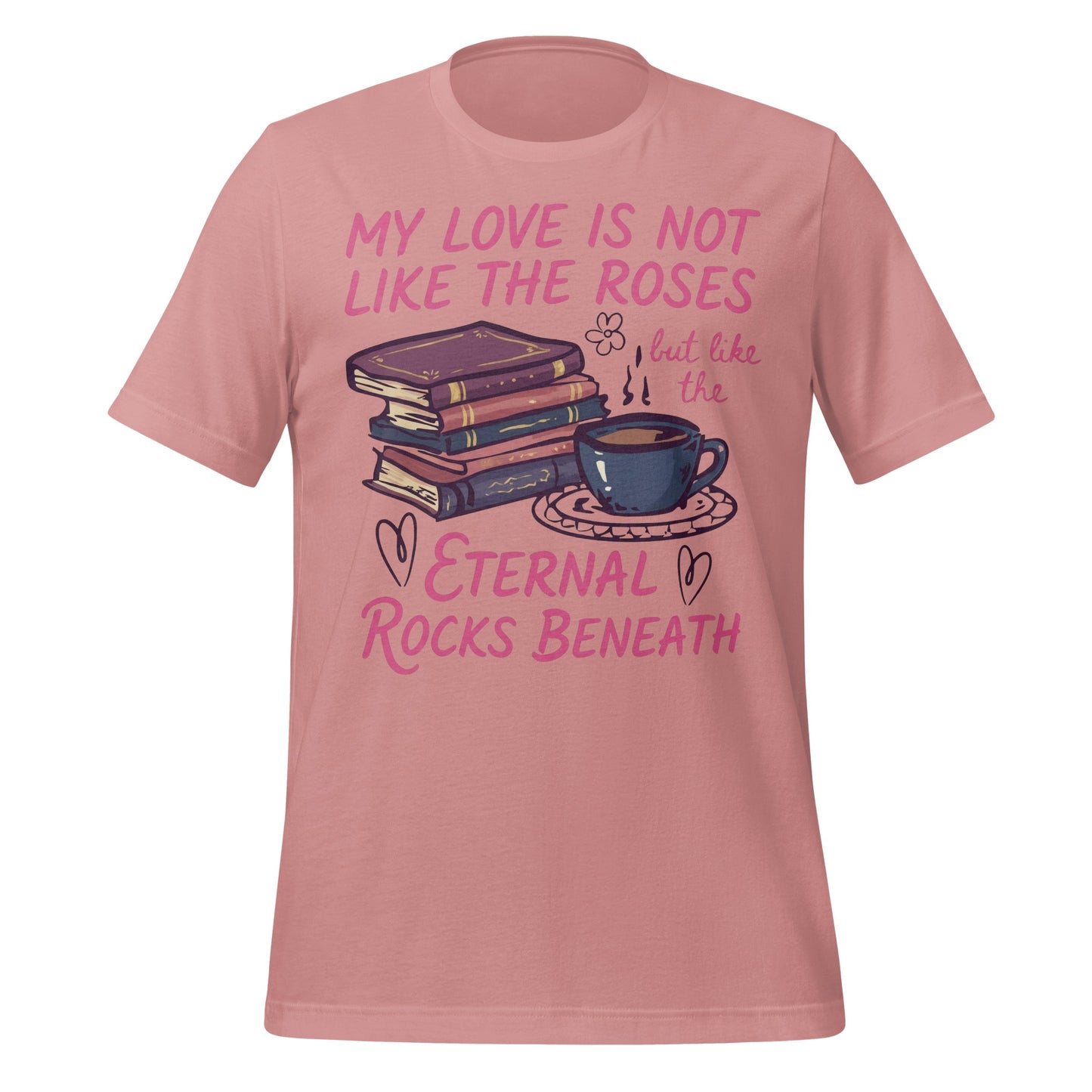 My Love is Not Like the Roses Quote T-Shirt