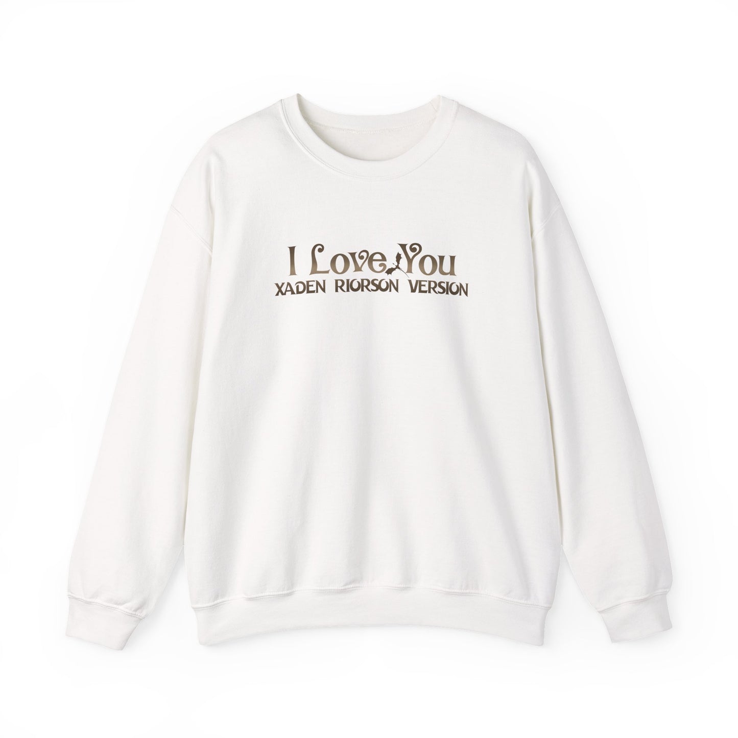"I Love You - Xaden Riorson Version" Sweatshirt