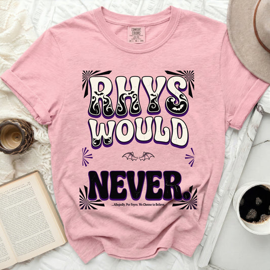 Pink t-shirt with "Rhys Would Never...Allegedly. Per Feyre. We Choose to Believe." text.