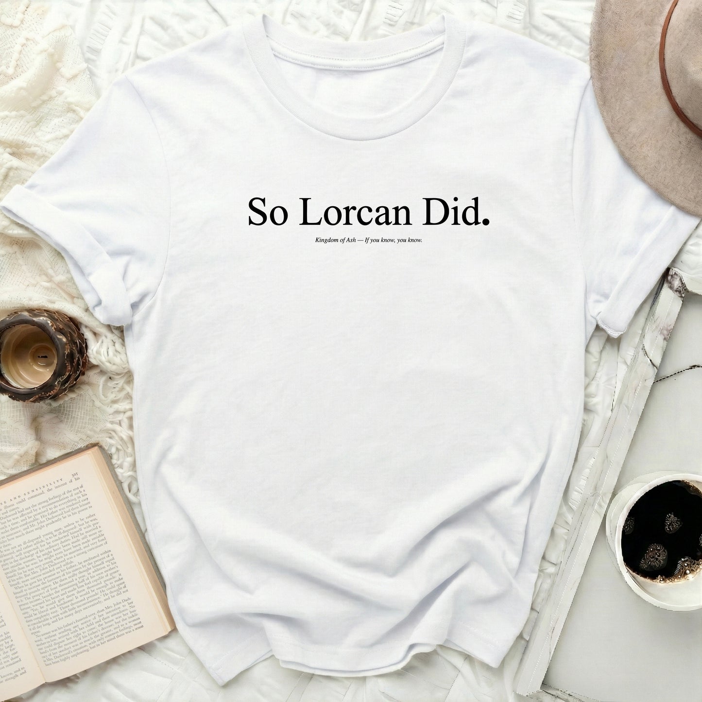 White t-shirt with "So Lorcan Did. Kingdom of Ash - If you know, you know." text.