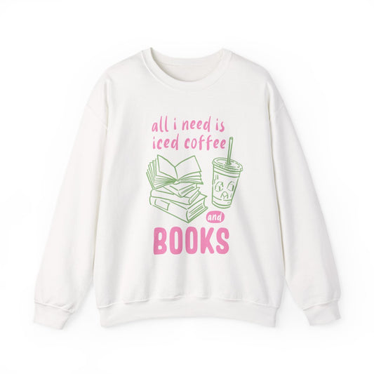 All I Need Is Iced Coffee And Books Sweatshirt