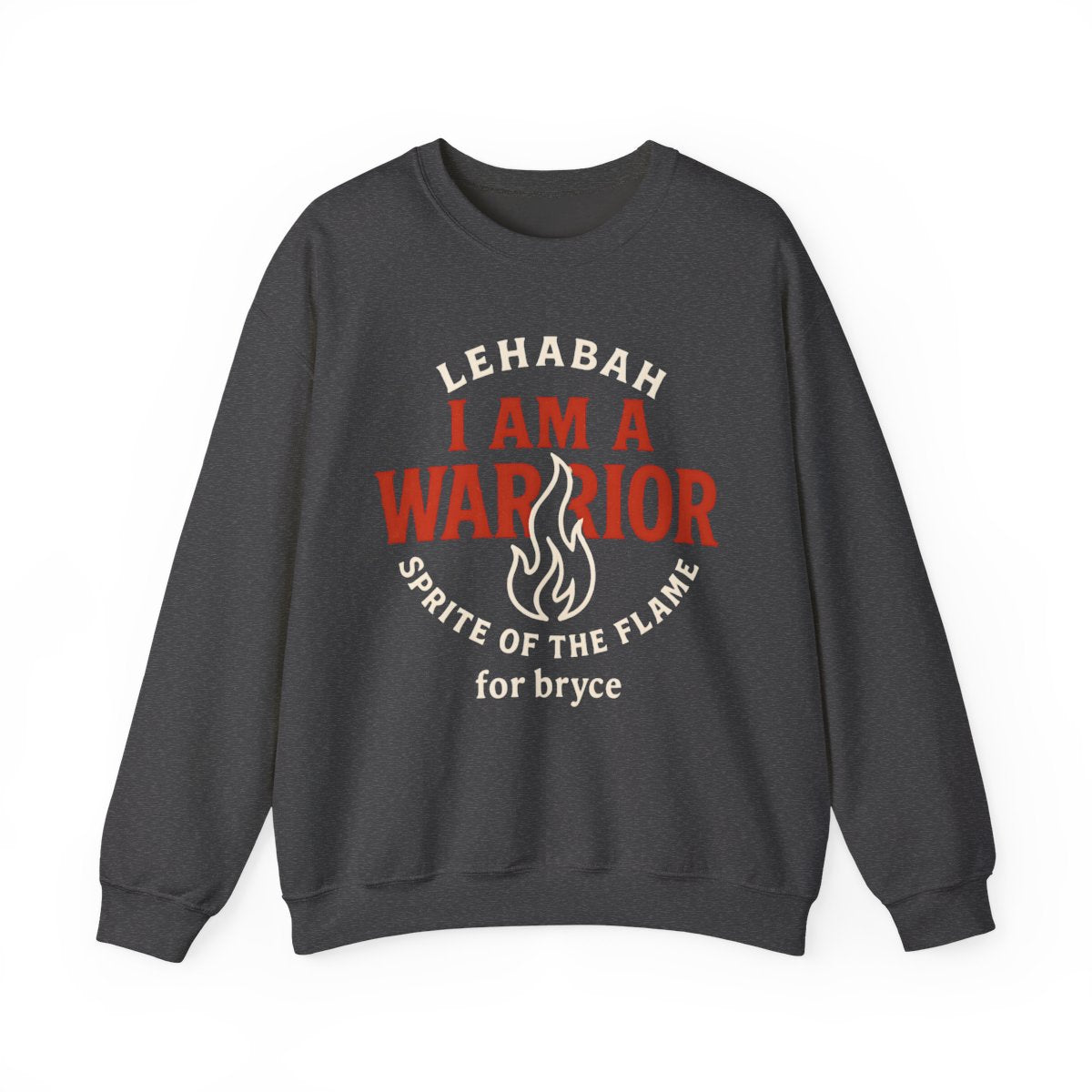 Lehahah I Am A Warrior Sprite Of The Flame Sweatshirt