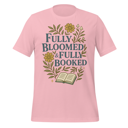 Fully Bloomed and Fully Booked Tee