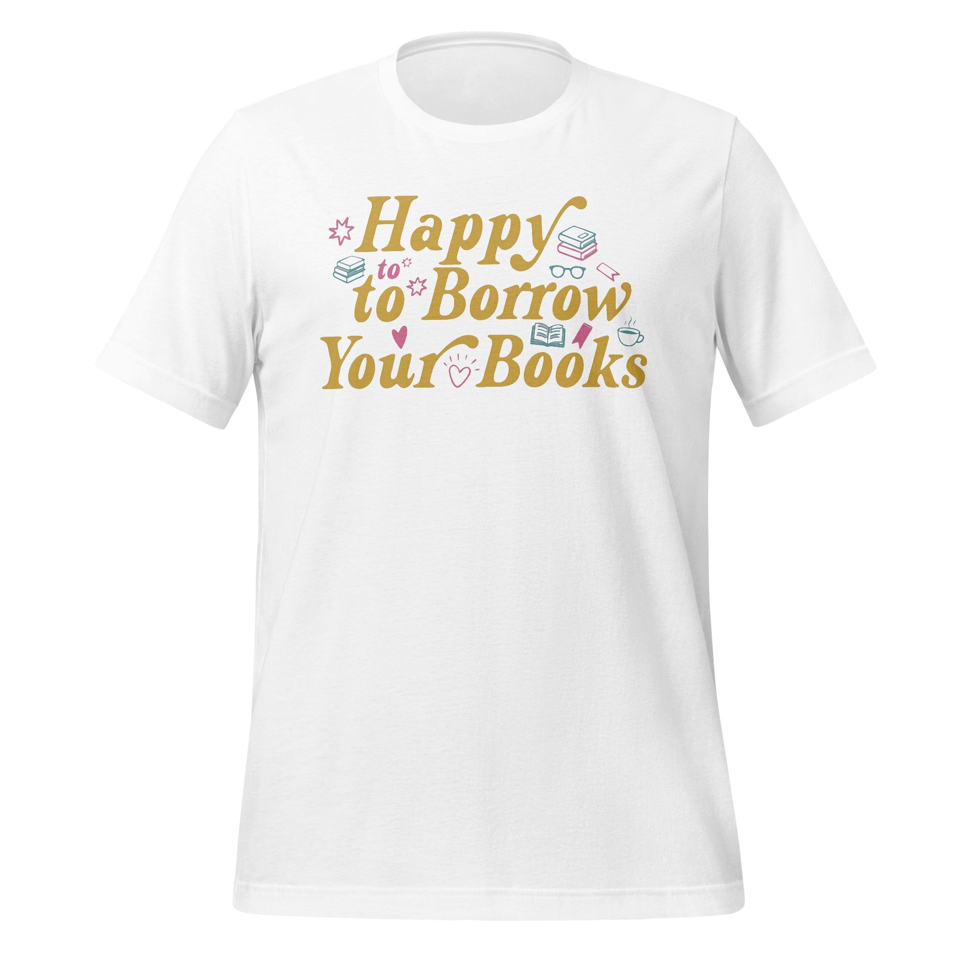 Happy to Borrow Your Books Graphic T-Shirt