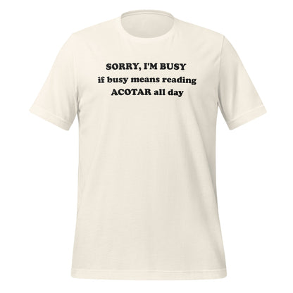 Sorry I'm Busy Reading ACOTAR All Day T-Shirt