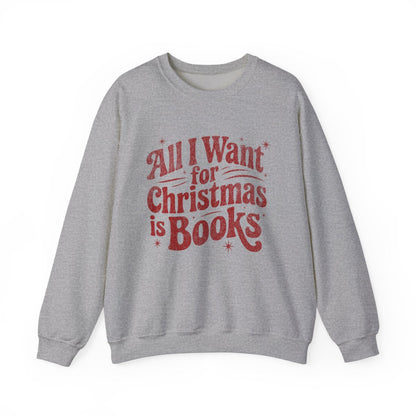 All I Want for Christmas is Books Sweatshirt