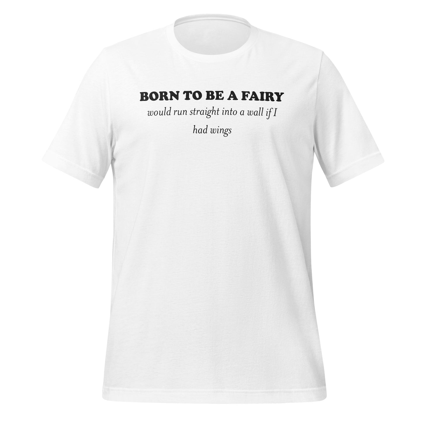 Born to Be a Fairy Would Run Straight T-shirt