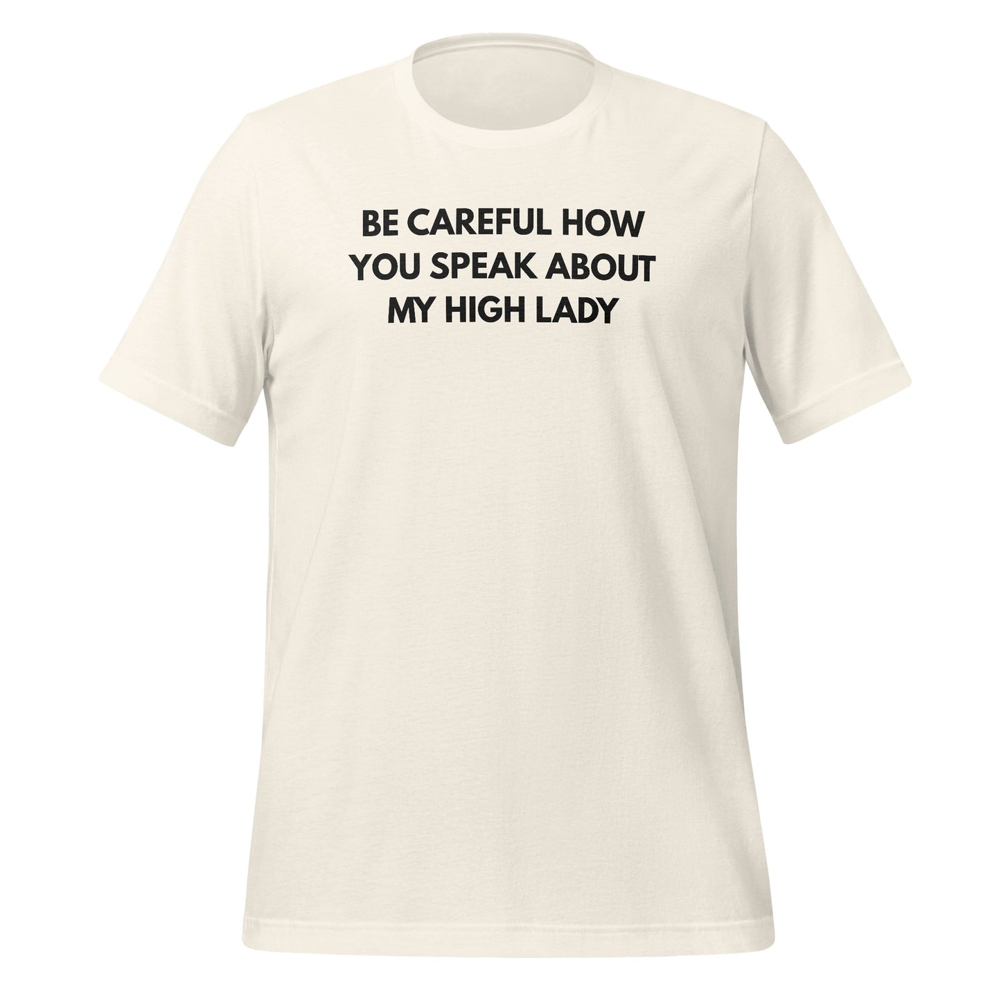 Be Careful How You Speak About My High Lady T-Shirt