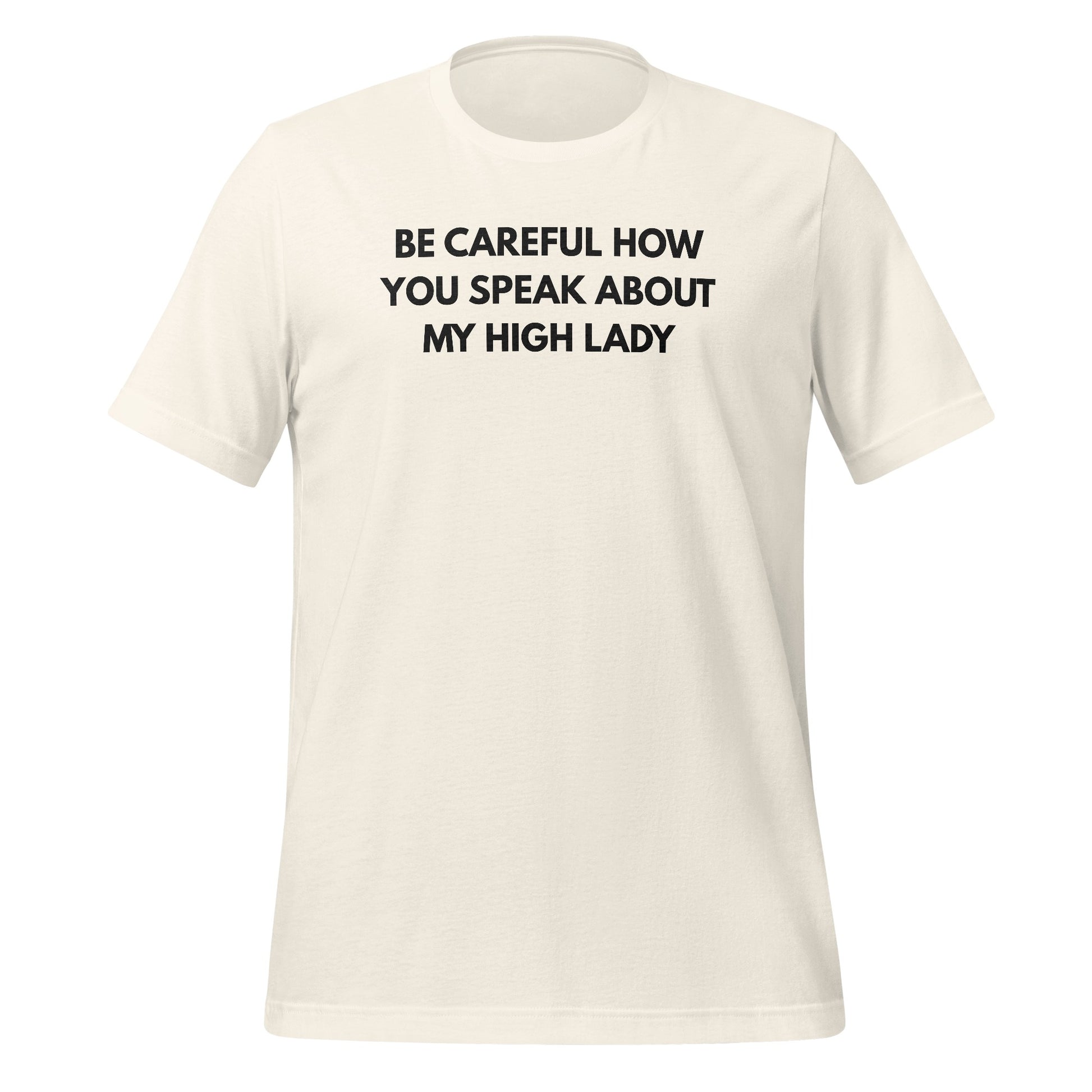 Be Careful How You Speak About My High Lady T-Shirt