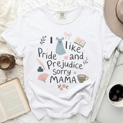 White t-shirt with "I like Pride and Prejudice Sorry MAMA" graphic.