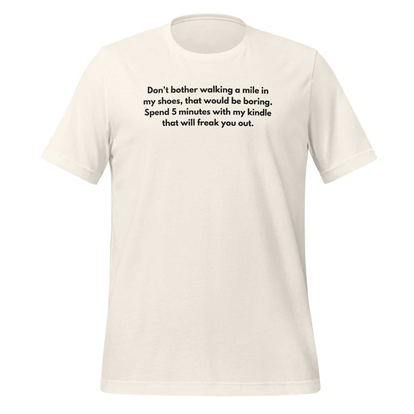 Spend 5 Minutes With My Kindle That Will Freak You Out Shirt