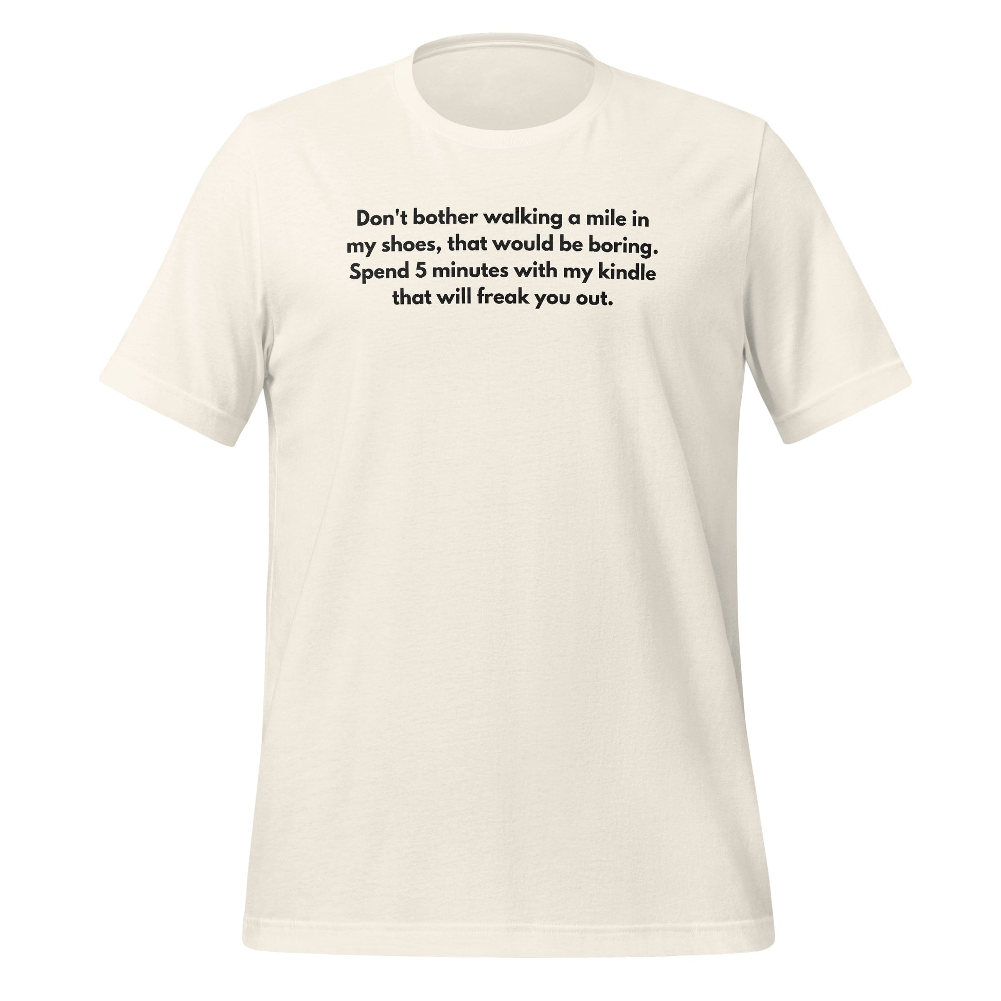 Spend 5 Minutes With My Kindle That Will Freak You Out Shirt