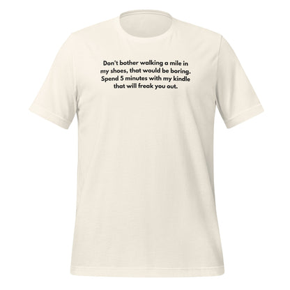 Spend 5 Minutes With My Kindle That Will Freak You Out Shirt