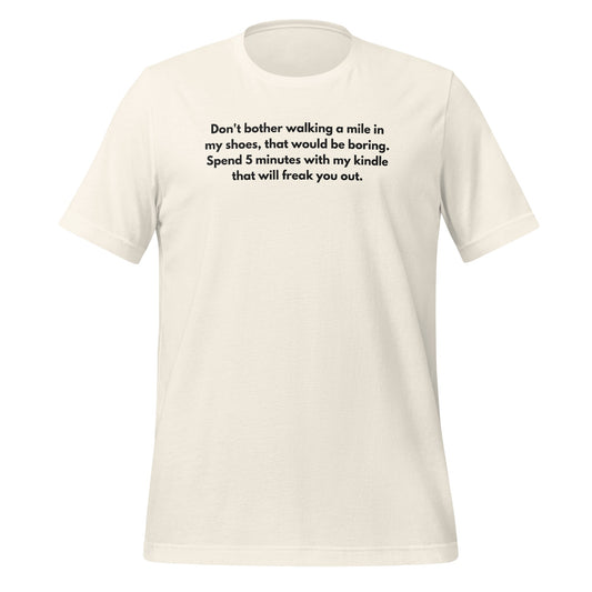 Spend 5 Minutes With My Kindle That Will Freak You Out Shirt