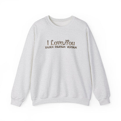 "I Love You - Xaden Riorson Version" Sweatshirt
