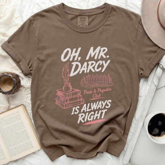 Brown Comfort Colors t-shirt with "Oh, Mr. Darcy Is Always Right" Pride & Prejudice Club graphic.