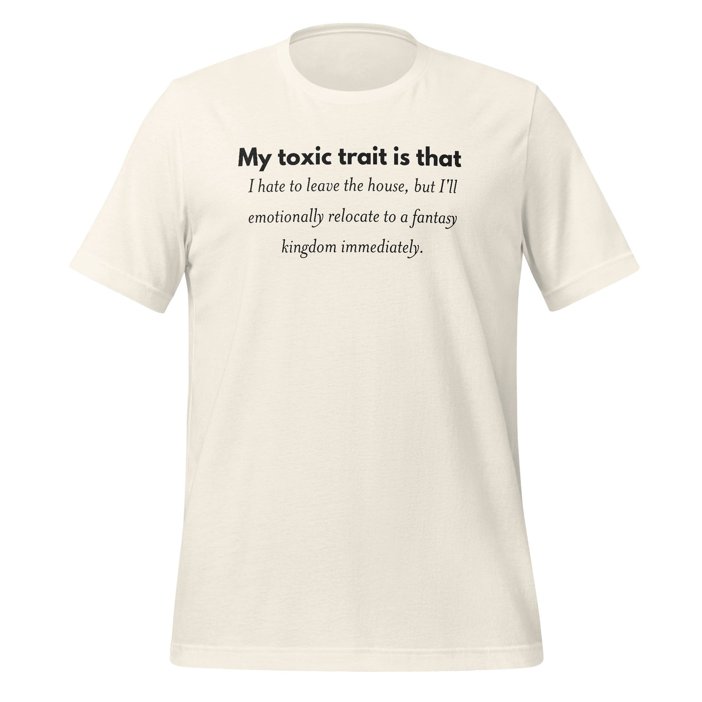 My Toxic Trait Is That I Hate To Leave The House T-shirt