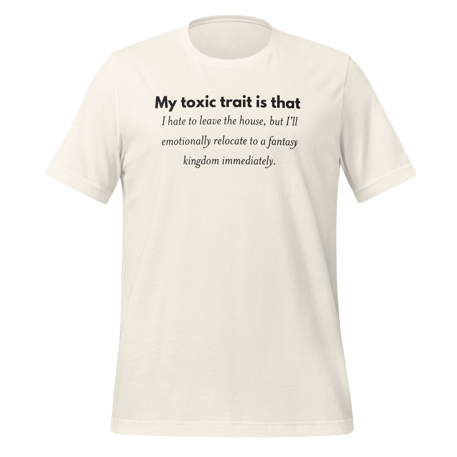 My Toxic Trait Is That I Hate To Leave The House T-shirt