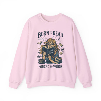 Born to Read Forced to Work Sweatshirt