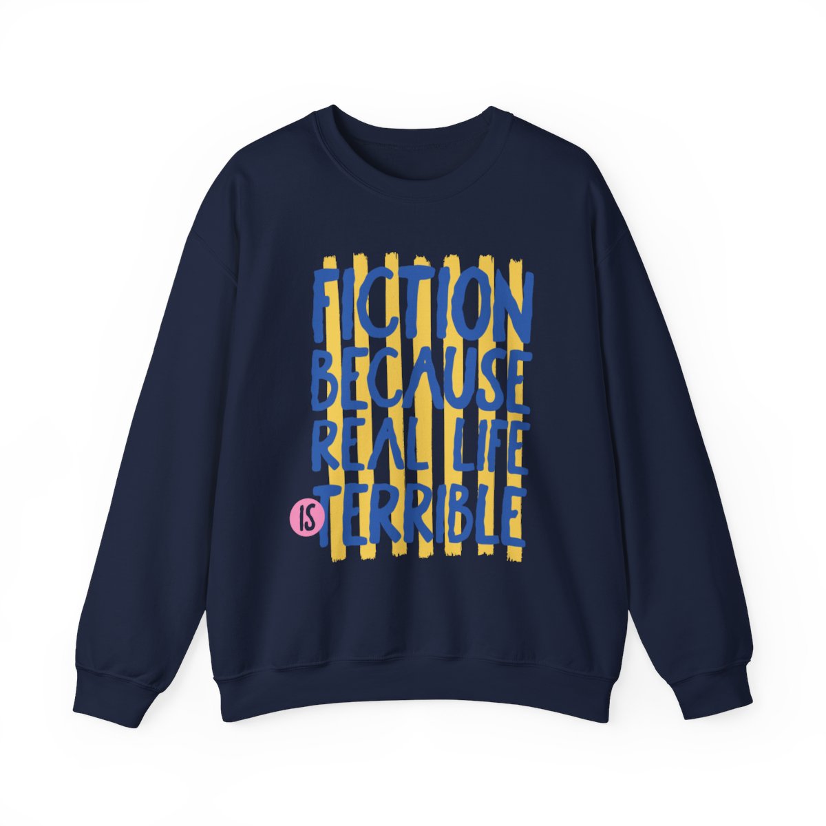 Fiction Because Real Life Is Terrible Sweatshirt