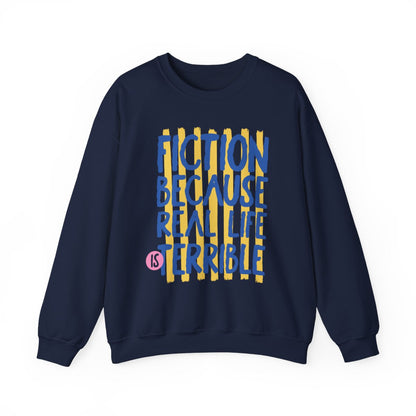 Fiction Because Real Life Is Terrible Sweatshirt