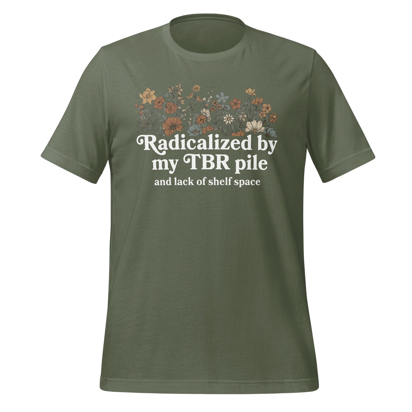Radicalized by my TBR pile and lack of shelf space shirt