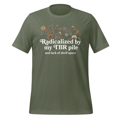 Radicalized by my TBR pile and lack of shelf space shirt