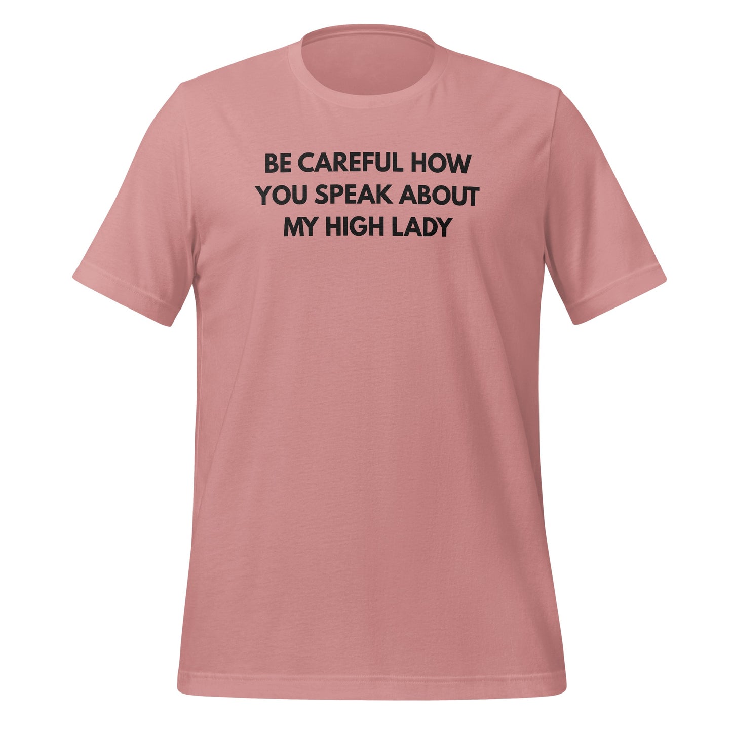 Be Careful How You Speak About My High Lady Shirt