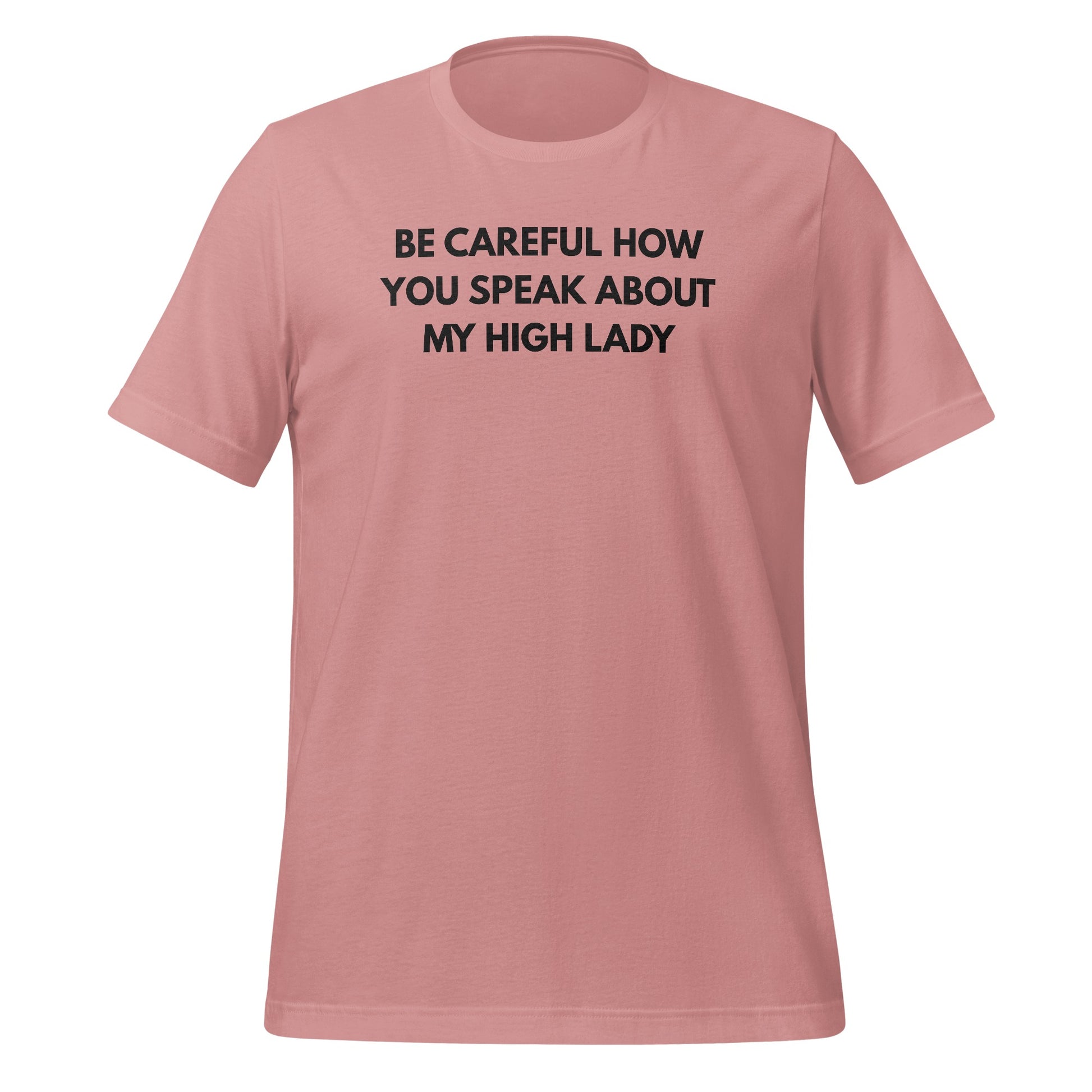 Be Careful How You Speak About My High Lady Shirt