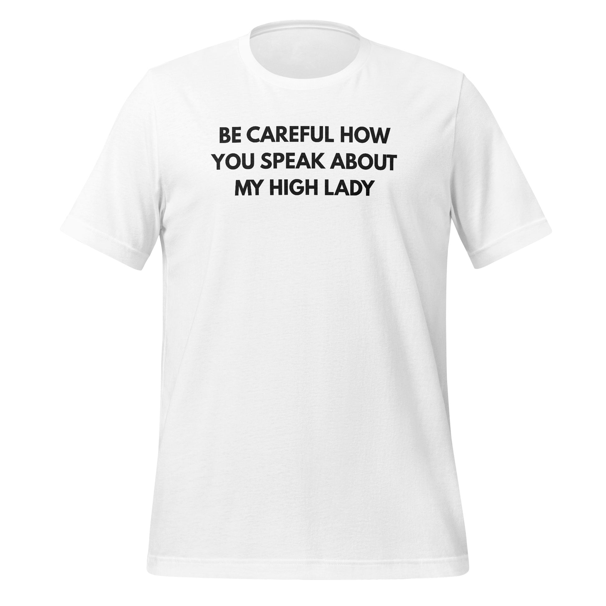 Be Careful How You Speak About My High Lady Shirt