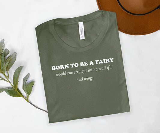 Born to Be a Fairy Funny Quote T-shirt