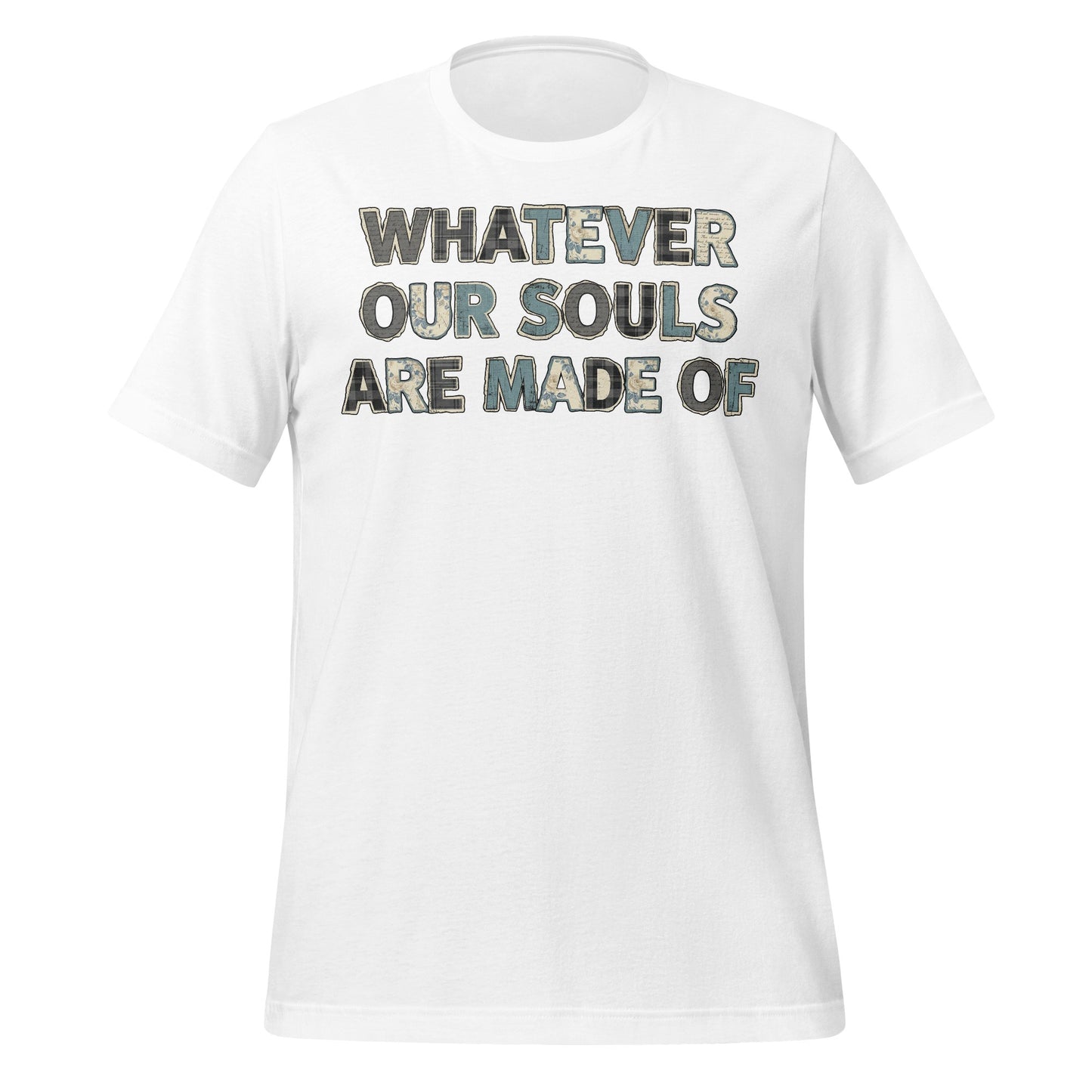 Whatever Our Souls Made Of Tee