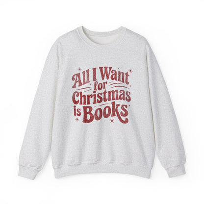 All I Want for Christmas is Books Sweatshirt
