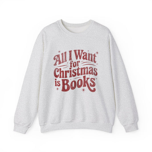All I Want for Christmas is Books Sweatshirt