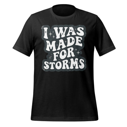 I Was Made For Storms Tee