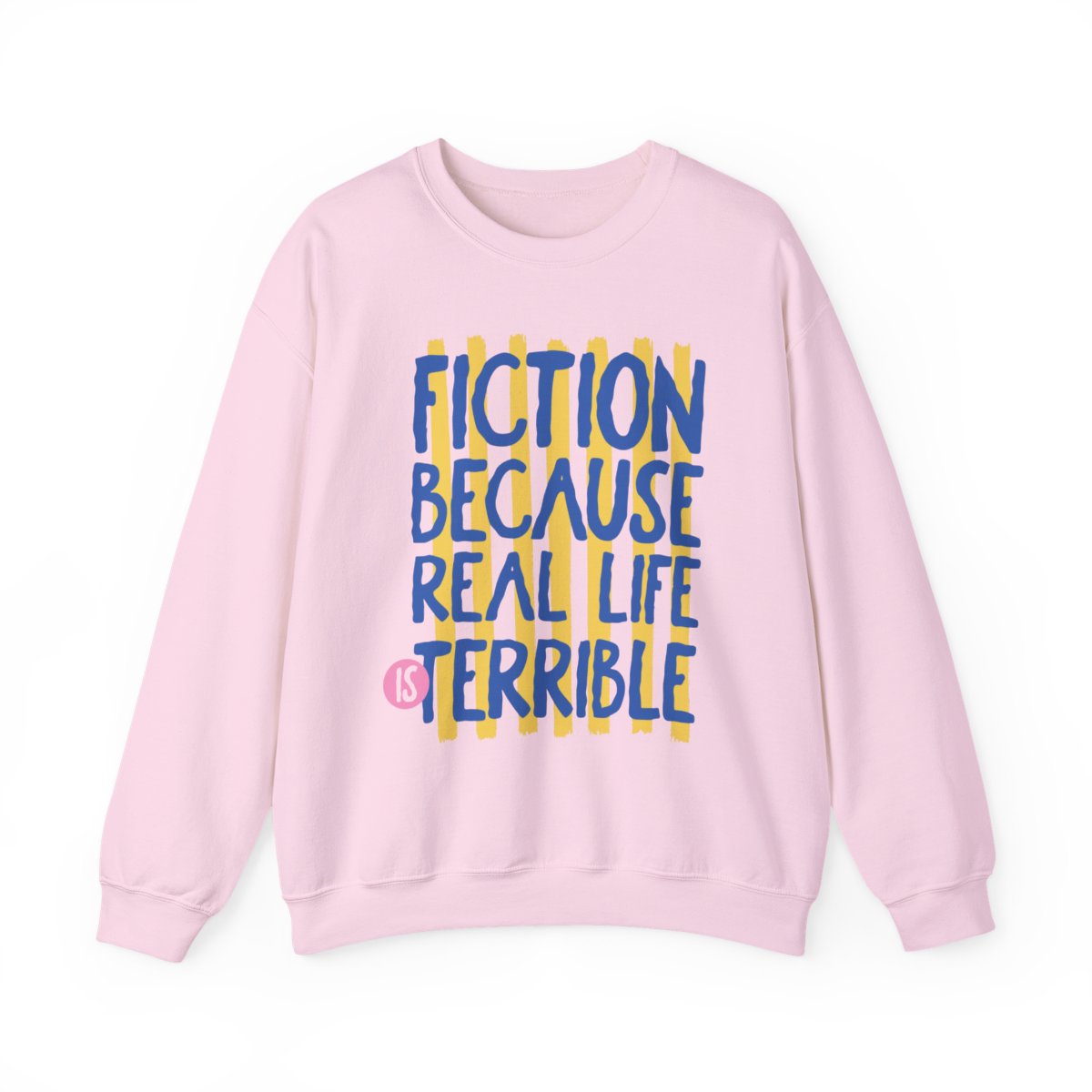 Fiction Because Real Life Is Terrible Sweatshirt