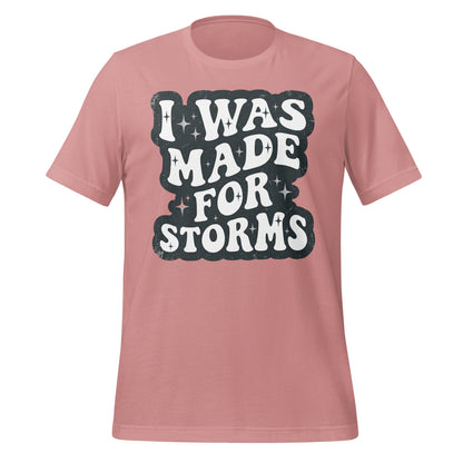 I Was Made For Storms Tee