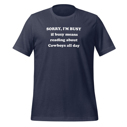 SORRY I'M BUSY Reading About Cowboys All Day T-shirt