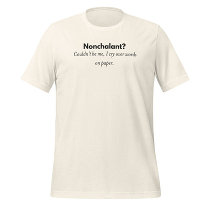 Nonchalant? Couldn't Be Me I Cry Over Words on Tshirt