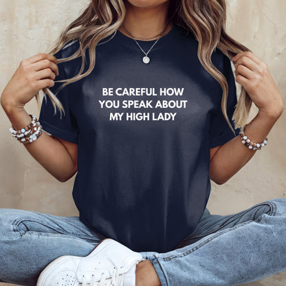 Be Careful How You Speak About My High Lady Shirt