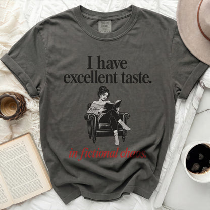 Comfort Colors t-shirt with "I have excellent taste. in fictional chaos." text.