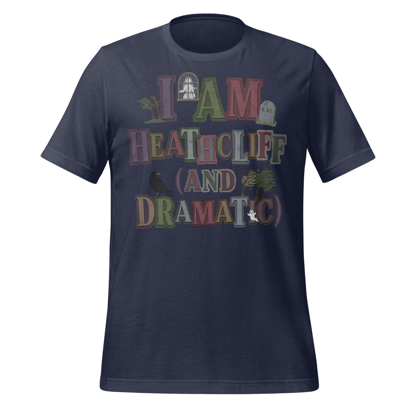 I AM HEATHCLIFF AND DRAMATIC Graphic T-Shirt