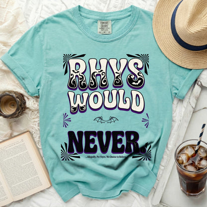 Aqua t-shirt with "Rhys Would Never. ...Allegedly. Per Feyre. We Choose to Believe" graphic.