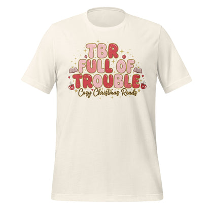 TBR Full of Trouble Cozy Christmas Reads t-shirt