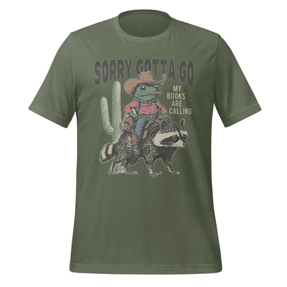 Sorry Gotta Go My Books Are Calling T-shirt