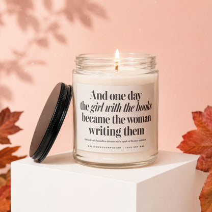 Soy wax candle with quote "And one day the girl with the books became the woman writing them."
