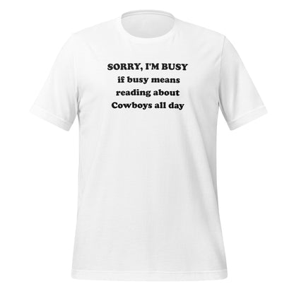 SORRY I'M BUSY Reading About Cowboys All Day Shirt