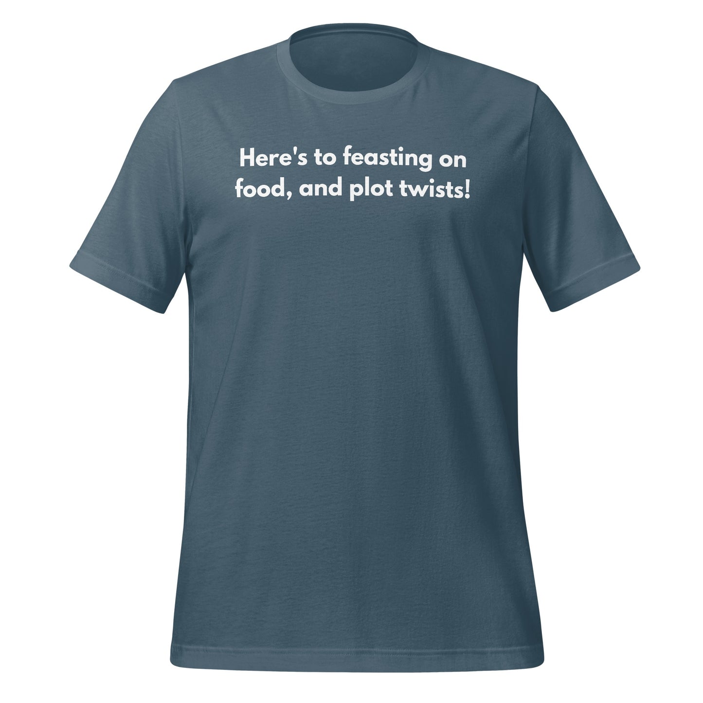 Here's to feasting on food and plot twists T-shirt