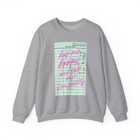 Buy Me Books And Tell Me I'm Pretty Sweatshirt